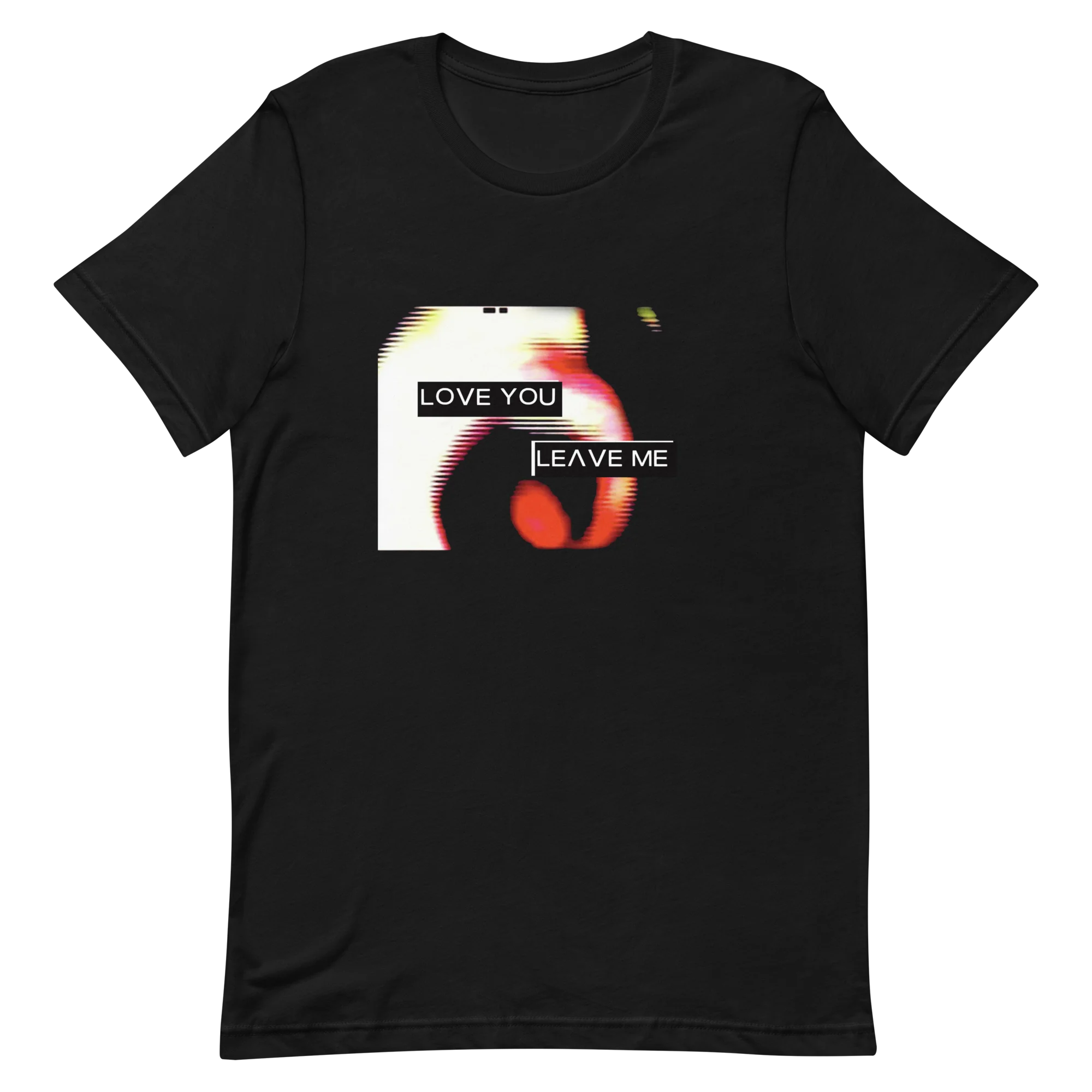 T-Shirt Unisex - Love You, Leave Me